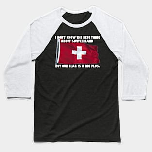 I don't know the best thing about Switzerland..... Baseball T-Shirt